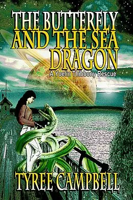 E-Book (epub) The Butterfly and the Sea Dragon: A Yoelin Thibbony Rescue (Yoelin Thibbony Rescues, #1) von Tyree Campbell