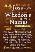 E-Book (epub) Joss Whedon's Names The Deeper Meanings behind Buffy, Angel, Firefly, Dollhouse, Agents of S.H.I.E.L.D., Cabin in the Woods, The Avengers, Doctor Horrible, In Your Eyes, Comics and More von Valerie Estelle Frankel
