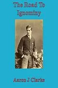 E-Book (epub) The Road To Ignominy von Aaron J Clarke