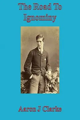 E-Book (epub) The Road To Ignominy von Aaron J Clarke