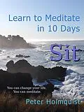 E-Book (epub) Sit: Learn to Meditate in 10 Days von Peter Holmquist