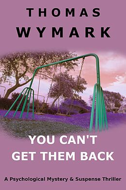 eBook (epub) You Can't Get Them Back (a Psychological Mystery & Suspense Thriller) de Thomas Wymark