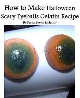 E-Book (epub) How to Make Halloween Scary Eyeballs Gelatin Recipe von Kathy Suchy Richards