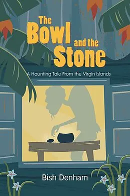 E-Book (epub) The Bowl and the Stone: A Haunting Tale from the Virgin Islands von Bish Denham