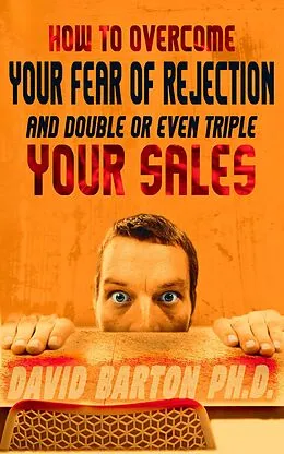 E-Book (epub) How to Overcome Your Fear of Rejection and Double or Triple Your Sales von David Barton