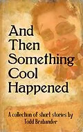 E-Book (epub) And Then Something Cool Happened von Todd Brabander
