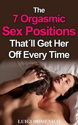 E-Book (epub) The 7 Orgasmic Sex Positions That´ll Get Her Off Every Time von Luigi Domenico