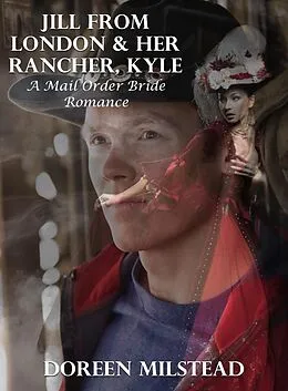 E-Book (epub) Jill From London & Her Rancher, Kyle: A Mail Order Bride Romance von Doreen Milstead