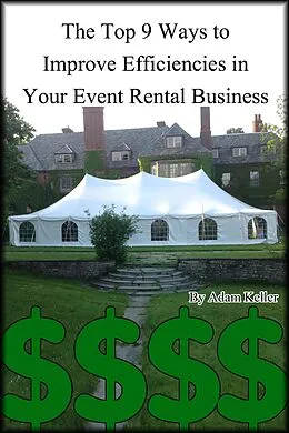 E-Book (epub) The Top 9 Ways to Improve Efficiencies in Your Event Rental Business von Adam Keller
