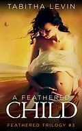 E-Book (epub) A Feathered Child von Tabitha Levin