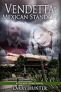 E-Book (epub) Vendetta: Mexican Standoff (The Tucker Crime Novels, #3) von Larry Hunter