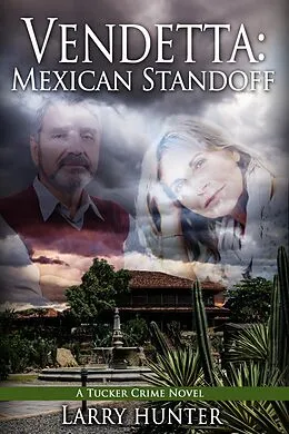 E-Book (epub) Vendetta: Mexican Standoff (The Tucker Crime Novels, #3) von Larry Hunter