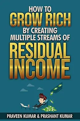 E-Book (epub) How to Grow Rich by Creating Multiple Streams of Residual Income von Praveen Kumar