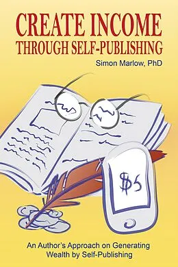 E-Book (epub) Create Income through Self-Publishing: An Author's Approach on Generating Wealth by Self-Publishing von Simon Marlow