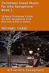 eBook (epub) Christmas Sheet Music for Alto Saxophone - Book 1 (Christmas Sheet Music For Woodwind Instruments, #1) de Michael Shaw