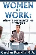 E-Book (epub) Women At Work: Win-Win Communication Strategies von Carolyn Franklin