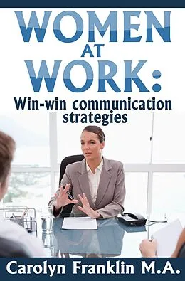 E-Book (epub) Women At Work: Win-Win Communication Strategies von Carolyn Franklin