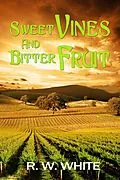 E-Book (epub) Sweet Vines and Bitter Fruit (Ben and Francesca Adventures, #1) von R. W. White
