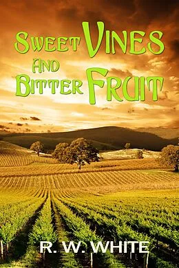 E-Book (epub) Sweet Vines and Bitter Fruit (Ben and Francesca Adventures, #1) von R. W. White