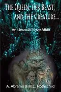 E-Book (epub) The Queen, her Beast ,and the Creature: An Unusual Love Affair von Art Abrams, Myra L. Rothschild