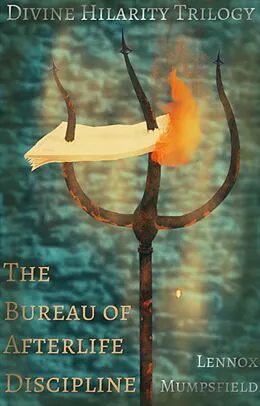 E-Book (epub) The Bureau Of Afterlife Discipline {The Divine Hilarity Trilogy - Book One} von Lennox Mumpsfield