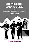 E-Book (epub) And the Band Begins to Play. Part Seven: The Definitive Guide to the Beatles' Revolver von Steve Lambley
