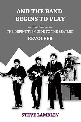 E-Book (epub) And the Band Begins to Play. Part Seven: The Definitive Guide to the Beatles' Revolver von Steve Lambley