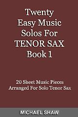 eBook (epub) Twenty Easy Music Solos For Tenor Sax Book 1 (Woodwind Solo's Sheet Music, #13) de Michael Shaw