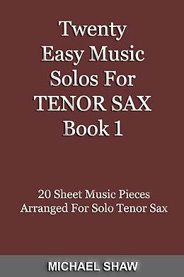 eBook (epub) Twenty Easy Music Solos For Tenor Sax Book 1 (Woodwind Solo's Sheet Music, #13) de Michael Shaw