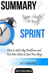 E-Book (epub) Knapp, Zeratsky & Kowitz's Sprint: How to Solve Big Problems and Test New Ideas in Just Five Days | Summary von AntHiveMedia