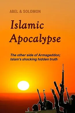 E-Book (epub) Islamic Apocalypse (The Fall of Islam, #10) von Abe Abel, Sol Solomon