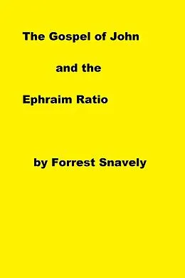 E-Book (epub) The Gospel of John and the Ephraim Ratio von Forrest Snavely