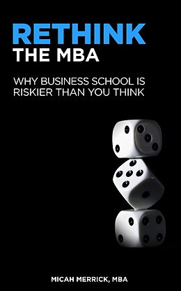 E-Book (epub) Rethink the MBA: Why Business School is Riskier Than You Think von Micah Merrick