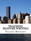 E-Book (epub) Teaching Feature Writing: An Eight Week Lesson Plan von Valerie Hockert