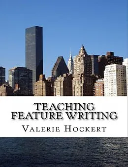 E-Book (epub) Teaching Feature Writing: An Eight Week Lesson Plan von Valerie Hockert