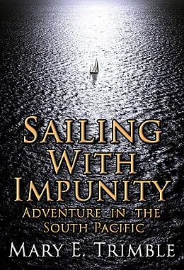 E-Book (epub) Sailing with Impunity: Adventure in the South Pacific von Mary E Trimble