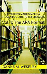 eBook (epub) Citations Made Simple: A Student's Guide to Easy Referencing, Vol I: The APA Format de Joanne M. Weselby