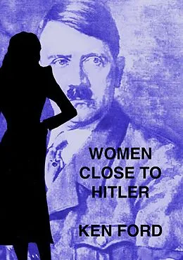 E-Book (epub) Women Close To Hitler von Ken Ford