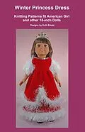 E-Book (epub) Winter Princess Dress, Knitting Patterns fit American Girl and other 18-Inch Dolls von Ruth Braatz