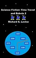 E-Book (epub) Science Fiction: Time Travel and Robots 2 von Richard S. Levine