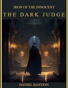 E-Book (epub) Iron of the Innocent: The Dark Judge von Daniel Bastion
