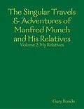E-Book (epub) The Singular Travels & Adventures of Manfred Munch and His Relatives Vol. 2 von Gary Bunde