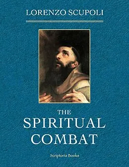 E-Book (epub) The Spiritual Combat: Together With the Supplement and the Path of Paradise von Lorenzo Scupoli