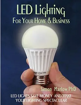 E-Book (epub) LED Lighting for Your Home & Business: LED Lights Save Money and Make Your Home Lighting Spectacular von Marlow