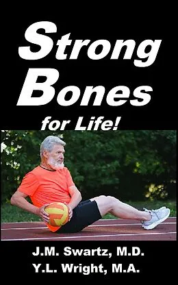 E-Book (epub) Strong Bones for Life! von J. M. Swartz M. D., Y. L. Wright M. A.