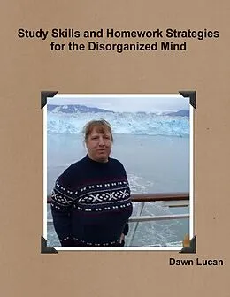 E-Book (epub) Study Skills and Homework Strategies for the Disorganized Mind von Dawn Lucan
