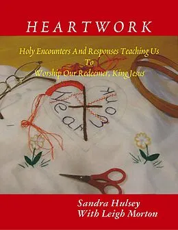E-Book (epub) Heartwork von Sandra Hulsey with Leigh Morton