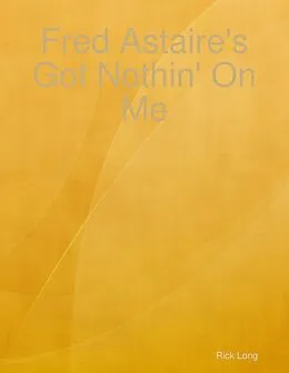 E-Book (epub) Fred Astaire's Got Nothin' On Me von Rick Long