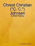 E-Book (epub) Chrest Christian ("C. C.") Johnsen - A Brief History von Don Emerson Gardner