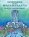 E-Book (epub) Goddess of the Waterfall #37: Book One: Suburban Magick von J. Ahl